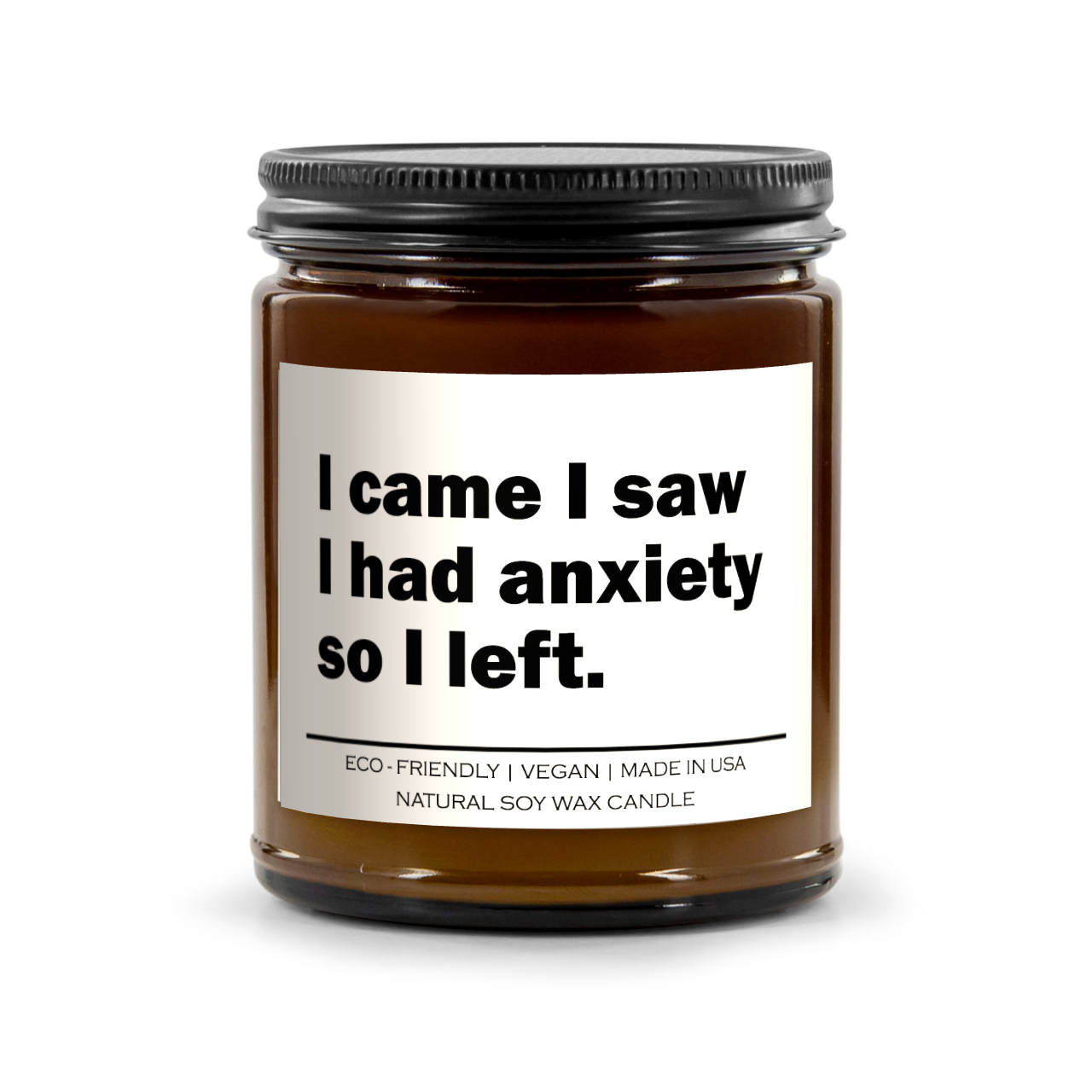 "I Came, I Saw, I Had Anxiety, So I Left" – 100% Soy Wax Candle
