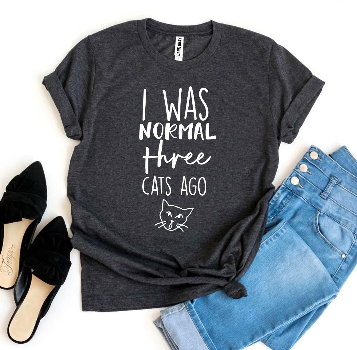 I Was Normal Three Cats Ago – Funny Cat Lover Tee