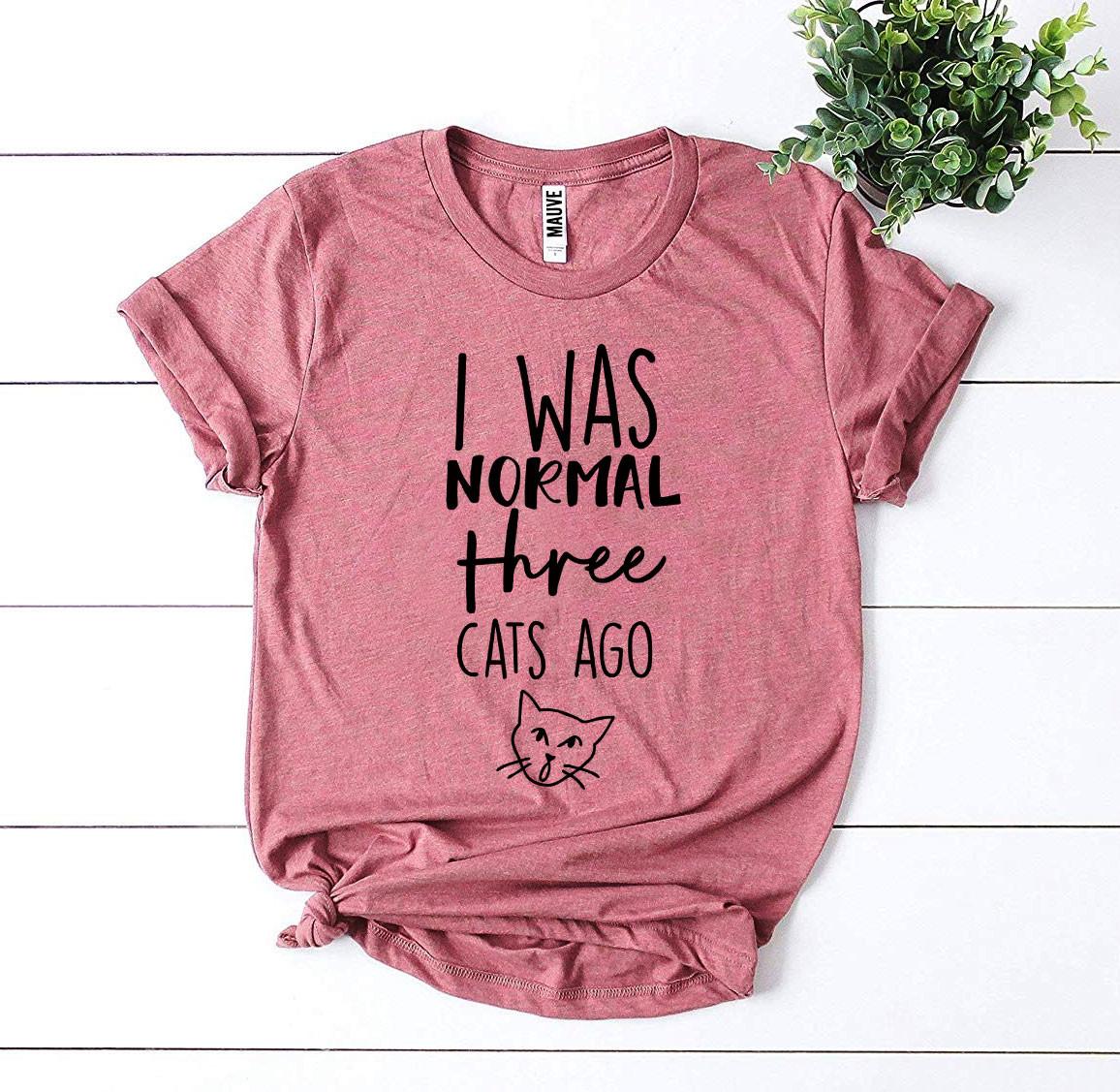I Was Normal Three Cats Ago – Funny Cat Lover Tee