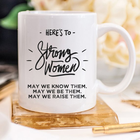 Here’s to Strong Women – Funny Coffee Mug