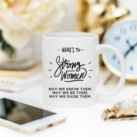 Here’s to Strong Women – Funny Coffee Mug