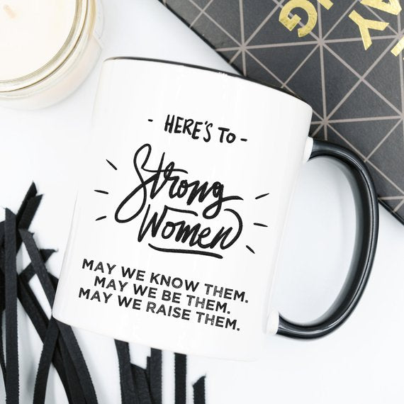Here’s to Strong Women – Funny Coffee Mug